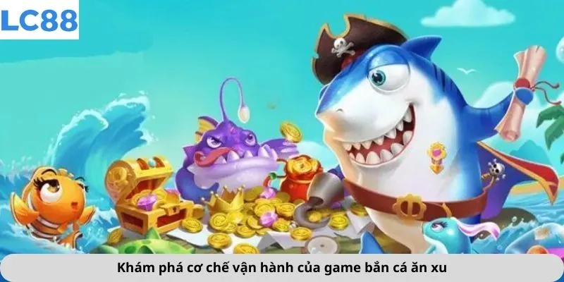 Khám phá cơ chế vận hành của game bắn cá ăn xu