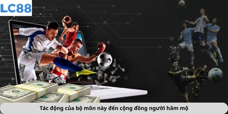 Tác động của bộ môn này đến cộng đồng người hâm mộ